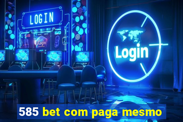 585 bet com paga mesmo